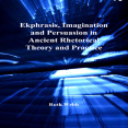 Ruth Webb - Ekphrasis, Imagination and Persuasion in Ancient Rhetorical Theory and Practice (Retail)