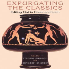 Stephen J. Harrison, Christopher Stray - Expurgating the Classics. Editing Out in Latin and Greek [Retail]