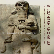 Theodore Ziolkowski - Gilgamesh Among Us. Modern Encounters with the Ancient Epic (Retail)