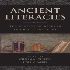 William A. Johnson, Holt N. Parker - Ancient Literacies The Culture of Reading in Greece and Rome William A. Johnson, Holt N. Parker - Ancient Literacies The Culture of Reading in Greece and Rome