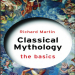 Richard P. Martin - Classical Mythology. The Basics (Retail)